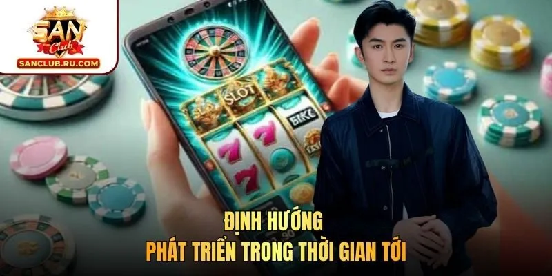 Định hướng phát triển trong thời gian tới