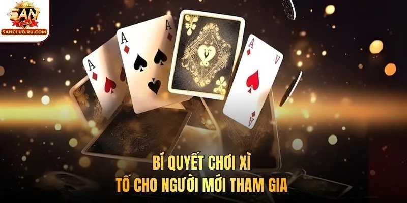 Bí quyết chơi xì tố cho người mới tham gia